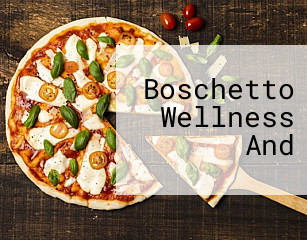 Boschetto Wellness And