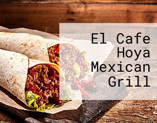 El Cafe Hoya Mexican Grill