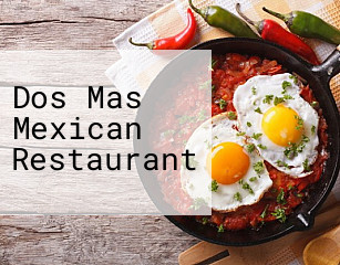 Dos Mas Mexican Restaurant