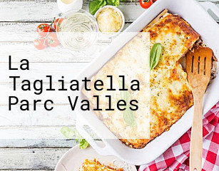 La Tagliatella Parc Valles