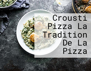 Crousti Pizza La Tradition De La Pizza