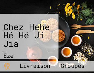 Chez Hehe Hé Hé Jiǔ Jiā