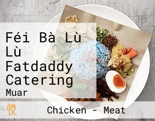 Féi Bà Lù Lù Fatdaddy Catering