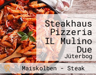 Steakhaus Pizzeria IL Mulino Due