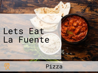 Lets Eat La Fuente