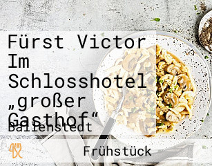 Fürst Victor Im Schlosshotel „großer Gasthof“