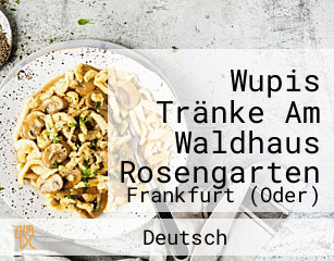 Wupis Tränke Am Waldhaus Rosengarten