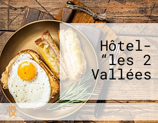 Hôtel- “les 2 Vallées