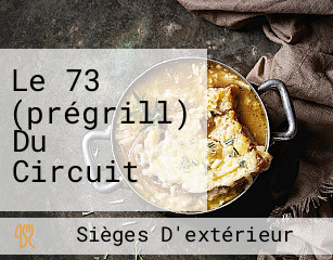 Le 73 (prégrill) Du Circuit