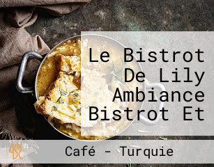 Le Bistrot De Lily Ambiance Bistrot Et Cuisine Fait Maison