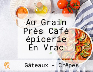 Au Grain Près Café épicerie En Vrac