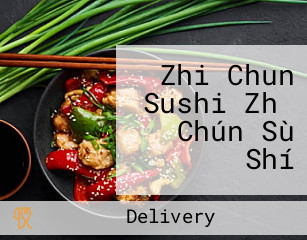 Zhi Chun Sushi Zhǐ Chún Sù Shí