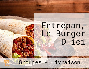 Entrepan, Le Burger D'ici