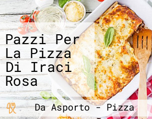 Pazzi Per La Pizza Di Iraci Rosa Cisterna Di Latina