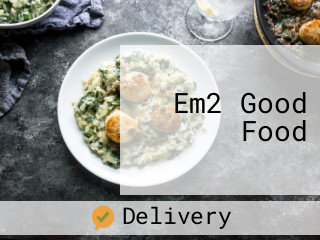 Em2 Good Food