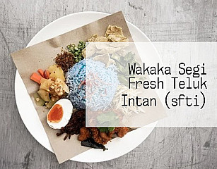 Wakaka Segi Fresh Teluk Intan (sfti)