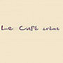 Le Café Crème