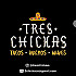 Tres Chickas